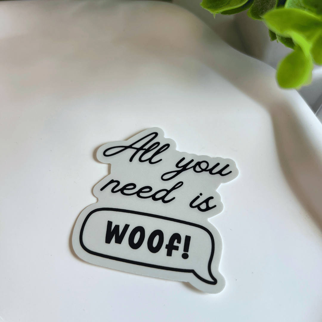 Sticker "All you need is woof"